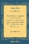 ¿Ile Zola, Emile Zola, Émile Zola - Mes Haines, Causeries Littéraires Et Artistiques; Mon Salon (1866); Edouard Manet, Étude Biographique Et Critique (Classic Reprint)