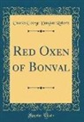 Charles George Douglas Roberts - Red Oxen of Bonval (Classic Reprint)