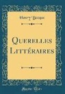 Henry Becque - Querelles Littéraires (Classic Reprint)
