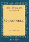 Benito Pérez Galdós - O'donnell (Classic Reprint)