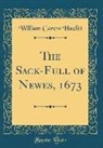 William Carew Hazlitt - The Sack-Full of Newes, 1673 (Classic Reprint)