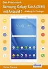 Rainer Gievers - Das Praxisbuch Samsung Galaxy Tab A (2016) mit Android 7 - Anleitung für Einsteiger