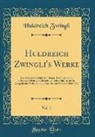 Huldreich Zwingli - Huldreich Zwingli's Werke, Vol. 1