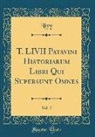 Livy Livy - T. LIVII Patavini Historiarum Libri Qui Supersunt Omnes, Vol. 2 (Classic Reprint)