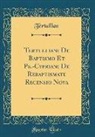 Tertullian Tertullian - Tertulliani De Baptismo Et Ps.-Cypriani De Rebaptismate Recensio Nova (Classic Reprint)
