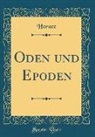 Horace Horace - Oden und Epoden (Classic Reprint)