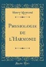 Henry Reymond - Physiologie de l'Harmonie (Classic Reprint)