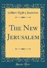 Gilbert K. Chesterton - The New Jerusalem (Classic Reprint)