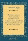 Immanuel Kant - Anthropologie; Fortschritte der Metaphysik Vorlesungen Kants Über Pädagogik; Vorlesungen Kants Über Logik (Classic Reprint)