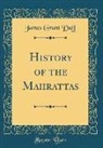 James Grant Duff - History of the Mahrattas (Classic Reprint)