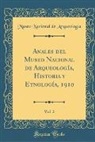 Museo Nacional de Arqueología - Anales del Museo Nacional de Arqueología, Historia y Etnología, 1910, Vol. 2 (Classic Reprint)