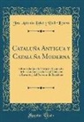 Jose Antonio Llobet Y Vall-Llosera - Cataluña Antigua y Cataluña Moderna