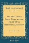 Joseph Von Eichendorff - Aus Dem Leben Eines Taugenichts; Einer Muss Heiraten; Eigensinn (Classic Reprint)