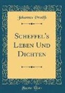 Johannes Proelss - Scheffel's Leben Und Dichten (Classic Reprint)