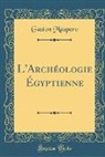 Gaston Maspero - L'Archéologie Égyptienne (Classic Reprint)