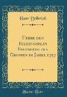 Hans Delbrück - Ueber den Feldzugsplan Friedrichs des Großen im Jahre 1757 (Classic Reprint)
