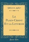 Unknown Author - Le Plain-Chant Et la Liturgie (Classic Reprint)