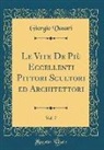 Giorgio Vasari - Le Vite De Più Eccellenti Pittori Scultori ed Architettori, Vol. 7 (Classic Reprint)