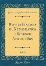 Societa Numismatica Italiana - Rivista Italiana di Numismatica e Scienze Affini, 1898, Vol. 11 (Classic Reprint)