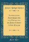 Jacques-Bénigne Bossuet - Instruction Pastorale sur les Promesses de Jesus-Christ A Son Eglise (Classic Reprint)