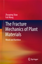 Zhuopin Shao, Zhuoping Shao, Fuli Wang - The Fracture Mechanics of Plant Materials