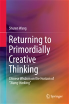 Wang Shuren, Shuren Wang - Returning to Primordially Creative Thinking