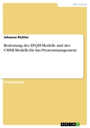 Johanna Richter - Bedeutung des EFQM-Modells und des CMMI-Modells für das Prozessmanagement