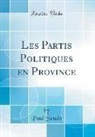 Paul Scudo - Les Partis Politiques en Province (Classic Reprint)