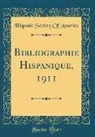Hispanic Society Of America - Bibliographie Hispanique, 1911 (Classic Reprint)