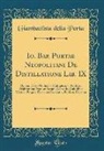 Giambattista Della Porta - Io. Bap. Portae Neopolitani De Distillatione Lib. IX