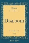 Seneca Seneca - Dialoghi, Vol. 2 (Classic Reprint)