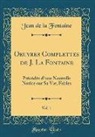 Jean De La Fontaine - Oeuvres Complettes de J. La Fontaine, Vol. 1