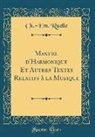 Ch. -Em. Ruelle - Manuel d'Harmonique Et Autres Textes Relatifs à la Musique (Classic Reprint)