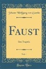 Johann Wolfgang von Goethe - Faust, Vol. 1: Eine Tragödie (Classic Reprint)