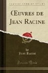 Jean Racine - OEuvres de Jean Racine (Classic Reprint)
