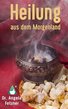 Angela Fetzner, Angel Raab, Angela Raab - Heilung aus dem Morgenland