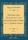 Hugo Goldschmidt - Studien zur Geschichte der Italienischen Oper im 17. Jahrhundert, Vol. 2 (Classic Reprint)