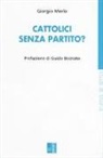Giorgio Merlo - Cattolici senza partito?