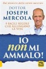 Joseph Mercola - Io non mi ammalo! 9 facili regole che allungano la vita