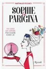 Nathalie Peigney, A. Ceriani - Sophie la parigina. 103 cose da sapere per essere come lei