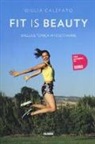 Giulia Calefato, F. Arena, M. Morlacchi - Fit is beauty. Snella e tonica in 12 settimane