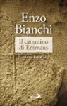 Enzo Bianchi - Il cammino di Emmaus. Parola ed Eucaristia