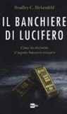 Bradley C. Birkenfeld - Il banchiere di Lucifero. Come ho distrutto il segreto bancario svizzero