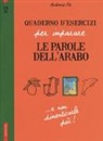Antonio Pe - Quaderno d'esercizi per imparare le parole dell'arabo