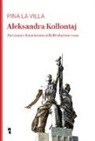 Pina La Villa - Aleksandra Kollontaj. Marxismo e femminismo nella rivoluzione russa