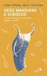 Alfonso detto Tartufone (fra), Alfonso Longobardi - Gesù mangiava a scrocco. Le cose migliori Le ha fatte stando a tavola