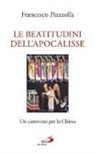 Francesco Piazzolla - Le beatitudini dell'Apocalisse. Un cammino per la Chiesa