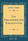 Johannes Huber - Die Philosophie der Kirchenväter (Classic Reprint)