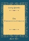 Georg Brandes - Die Emigrantenlitteratur (Classic Reprint)
