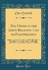 Otto Schmidt - Das Opfer in der Jahve-Religion und im Polytheismus